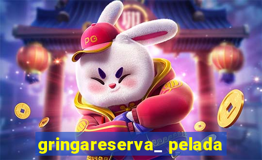 gringareserva_ pelada